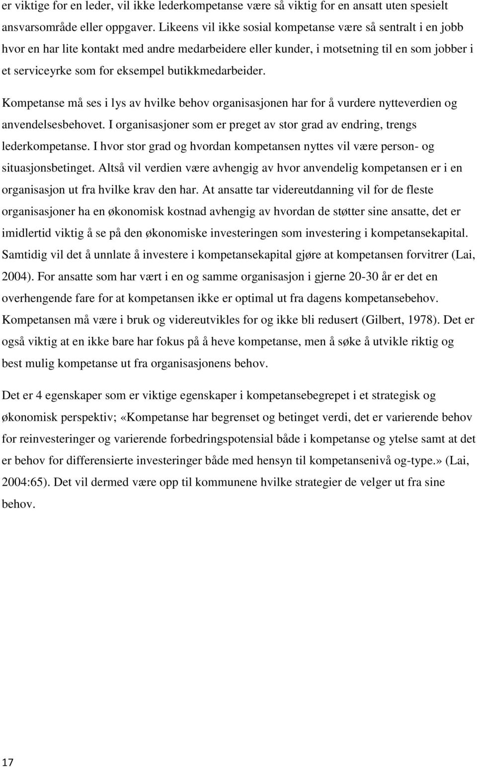 butikkmedarbeider. Kompetanse må ses i lys av hvilke behov organisasjonen har for å vurdere nytteverdien og anvendelsesbehovet.