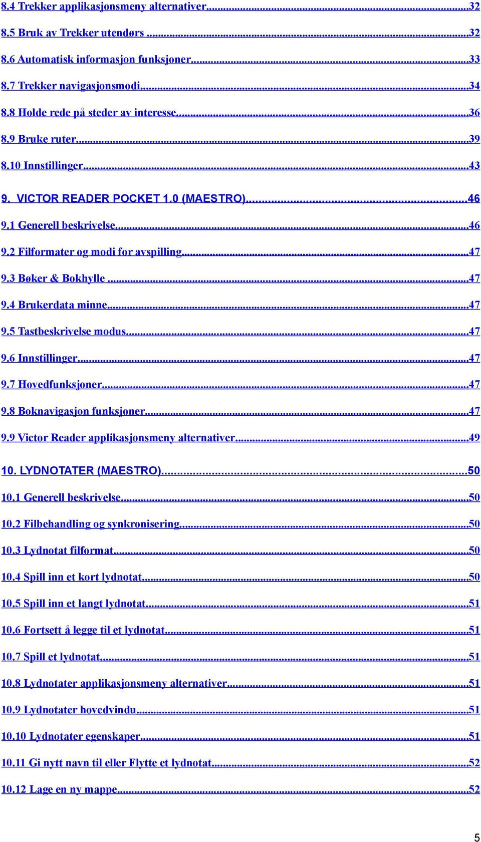 ..47 9.5 Tastbeskrivelse modus...47 9.6 Innstillinger... 47 9.7 Hovedfunksjoner...47 9.8 Boknavigasjon funksjoner... 47 9.9 Victor Reader applikasjonsmeny alternativer... 49 10. LYDNOTATER (MAESTRO).