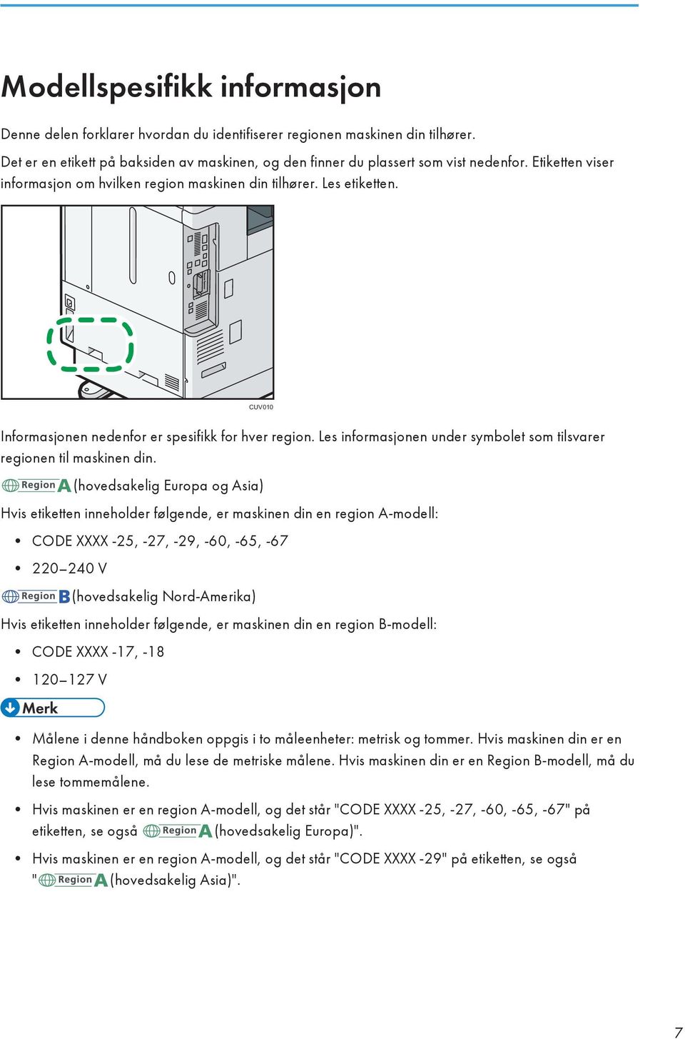 Les informasjonen under symbolet som tilsvarer regionen til maskinen din.