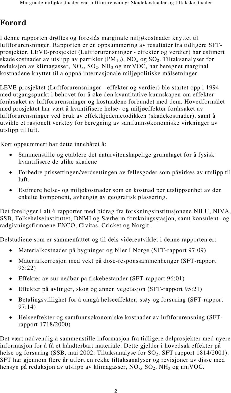 Tiltaksanalyser for reduksjon av klimagasser, NO x, SO 2, NH 3 og nmvoc, har beregnet marginal kostnadene knyttet til å oppnå internasjonale miljøpolitiske målsetninger.