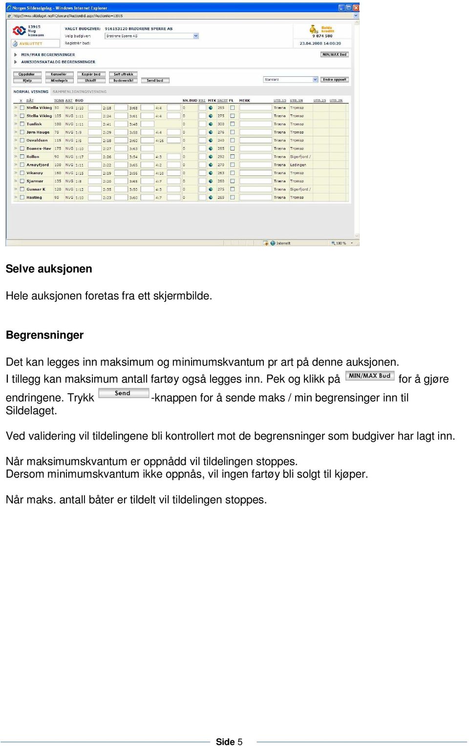 -knappen for å sende maks / min begrensinger inn til for å gjøre Ved validering vil tildelingene bli kontrollert mot de begrensninger som budgiver har