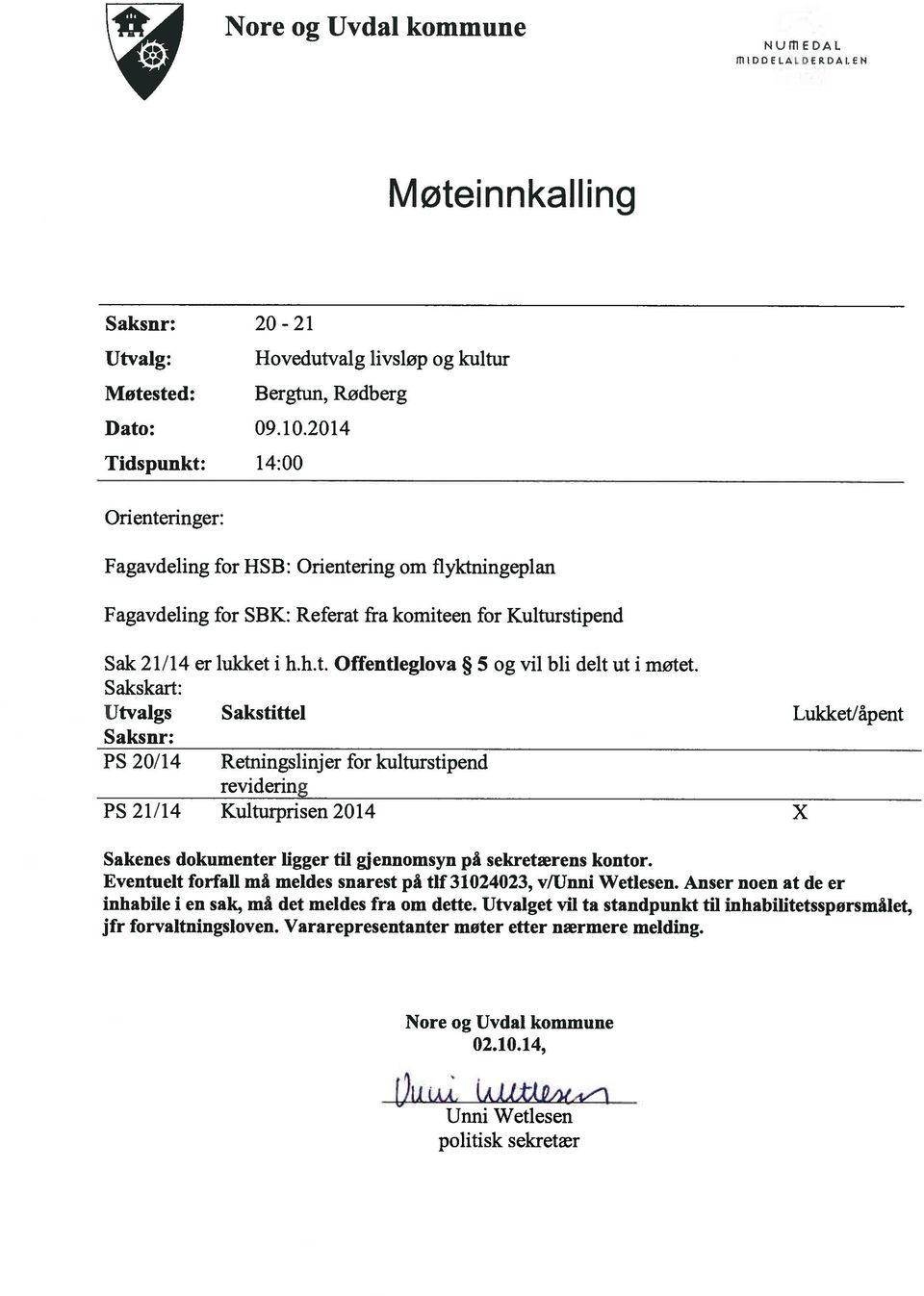 2014 Tidspunkt: 14:00 Orienteringer: Fagavdeling for HSB: Orientering om flyktningeplan Fagavdeling for SBK: Referat fra komiteen for Kulturstipend Sak 2 1/14 er lukket i h.h.t. Offentleglova 5 og vil bli delt ut i møtet.