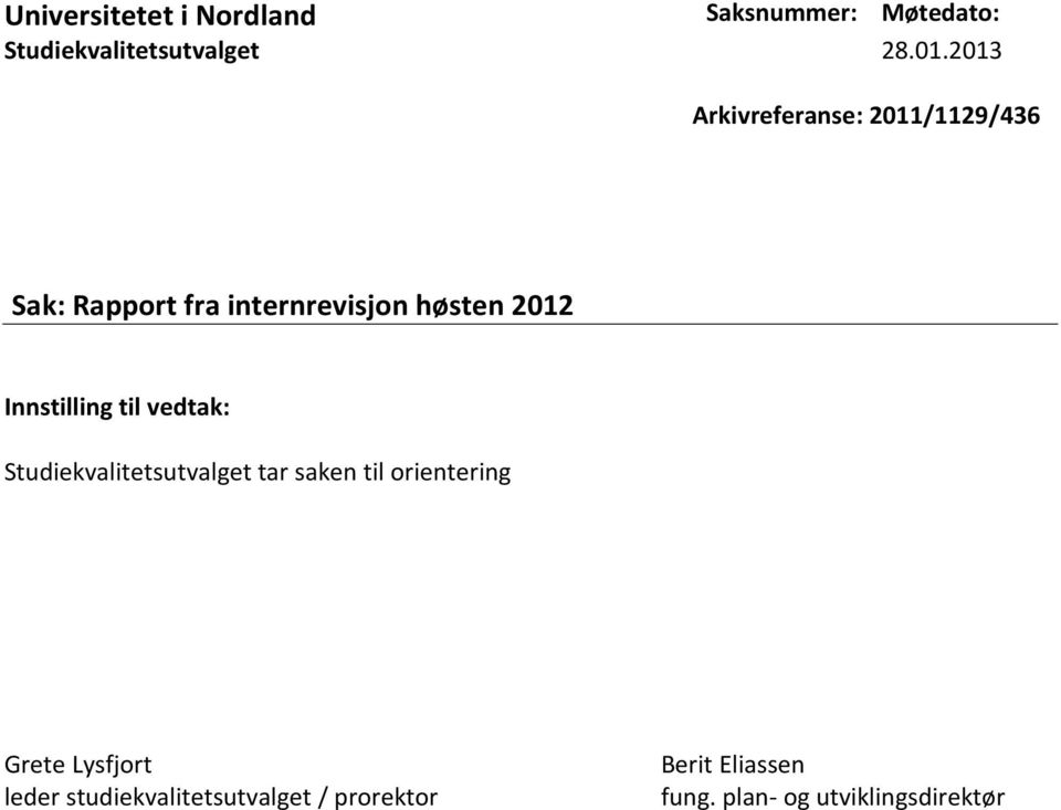 Innstilling til vedtak: Studiekvalitetsutvalget tar saken til orientering Grete