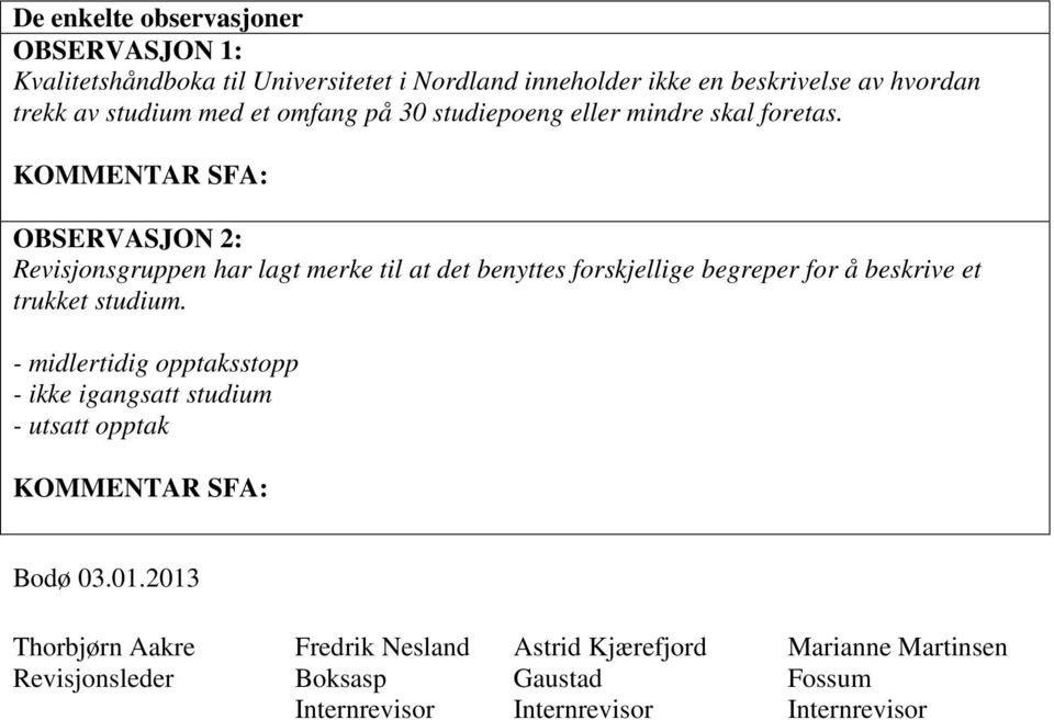 KOMMENTAR SFA: OBSERVASJON 2: Revisjonsgruppen har lagt merke til at det benyttes forskjellige begreper for å beskrive et trukket studium.