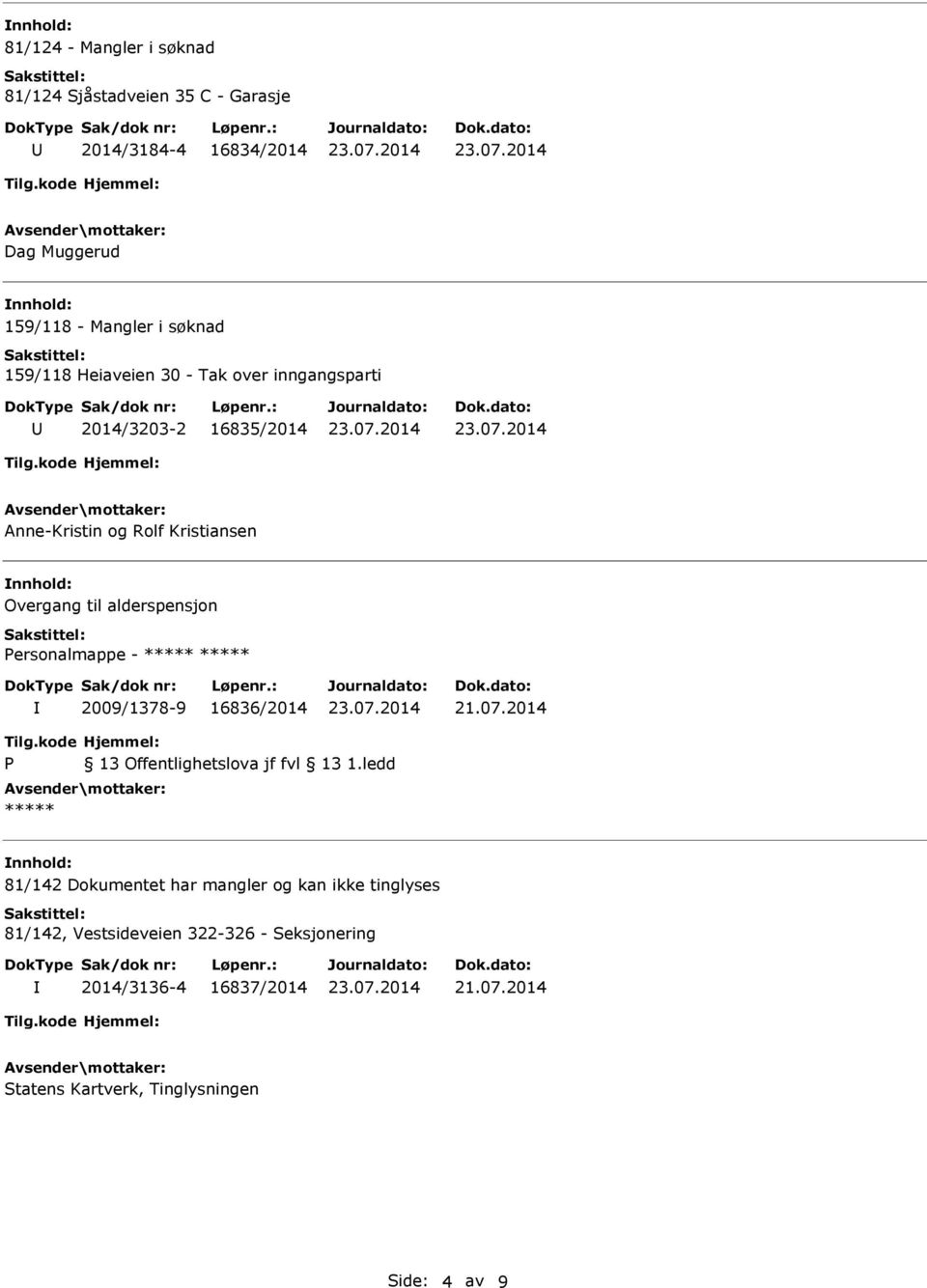 Personalmappe - ***** ***** 2009/1378-9 16836/2014 21.07.2014 P 13 Offentlighetslova jf fvl 13 1.