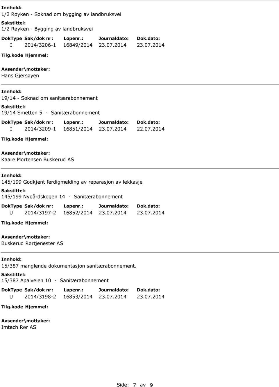 ferdigmelding av reparasjon av lekkasje 145/199 Nygårdskogen 14 - Sanitærabonnement 2014/3197-2 16852/2014 Buskerud Rørtjenester AS