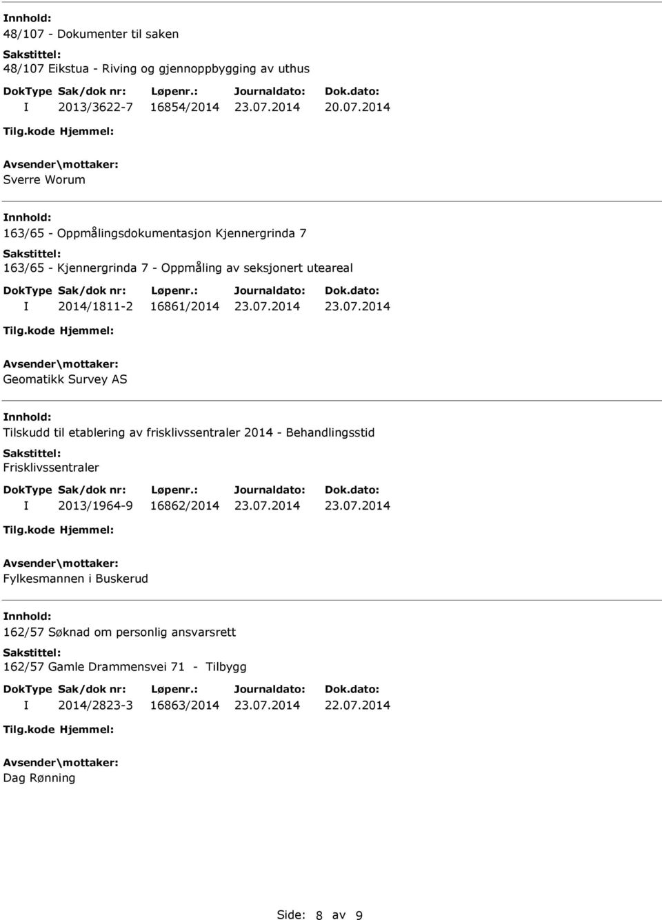 2014 Sverre Worum 163/65 - Oppmålingsdokumentasjon Kjennergrinda 7 163/65 - Kjennergrinda 7 - Oppmåling av seksjonert uteareal