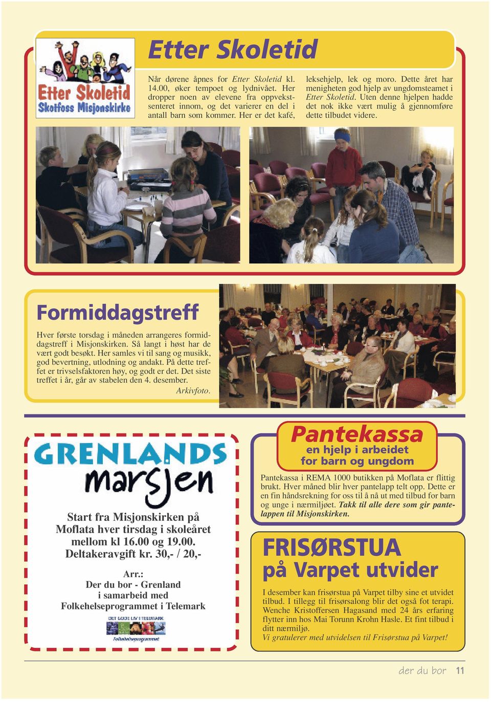 Formiddagstreff Hver første torsdag i måneden arrangeres formiddagstreff i Misjonskirken. Så langt i høst har de vært godt besøkt.