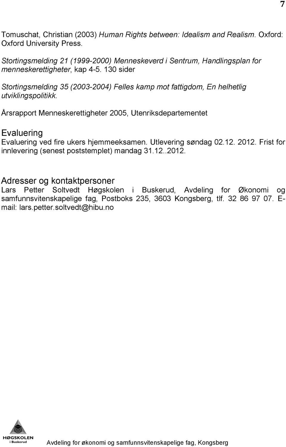 130 sider Stortingsmelding 35 (2003-2004) Felles kamp mot fattigdom, En helhetlig utviklingspolitikk.