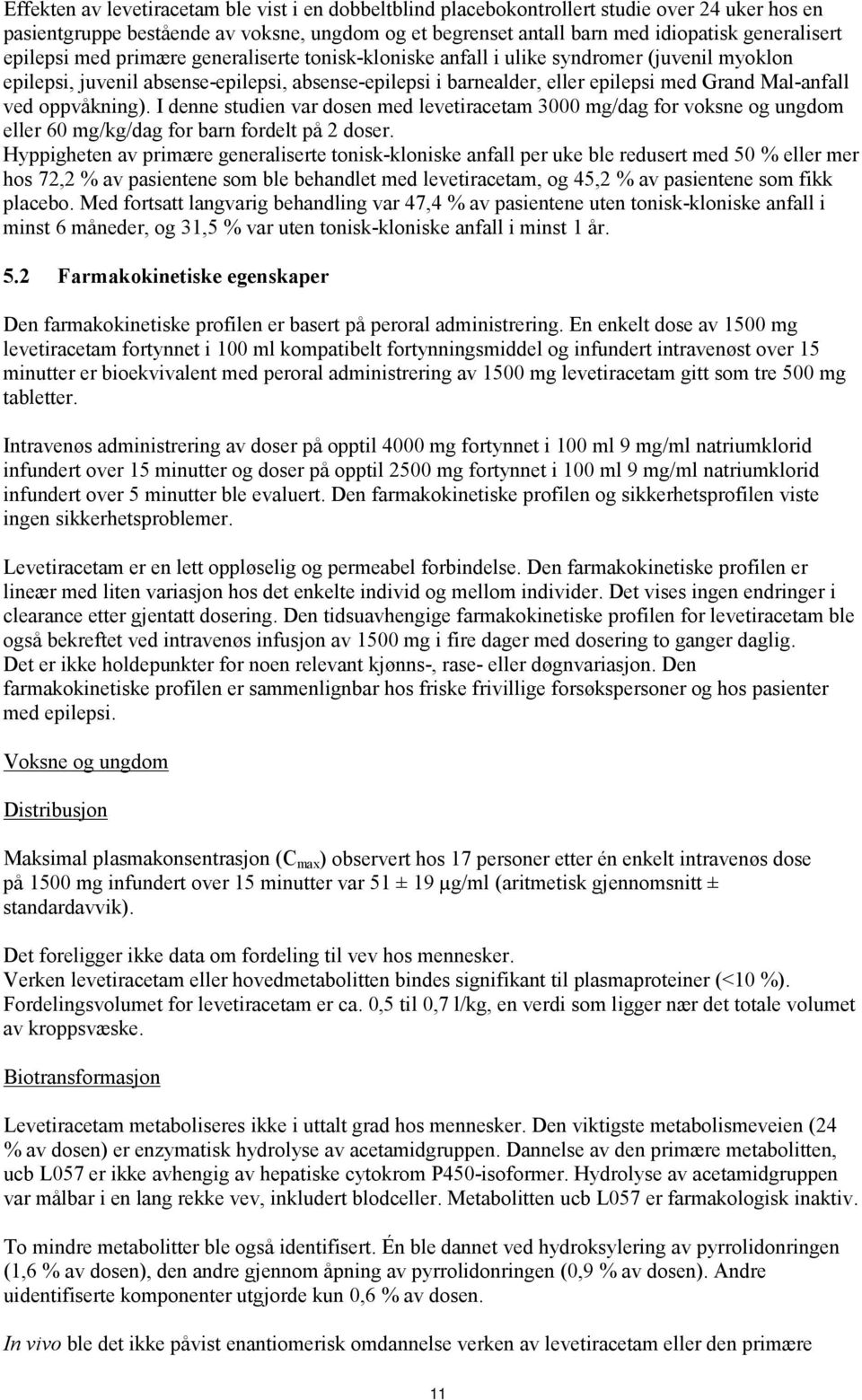 oppvåkning). I denne studien var dosen med levetiracetam 3000 mg/dag for voksne og ungdom eller 60 mg/kg/dag for barn fordelt på 2 doser.