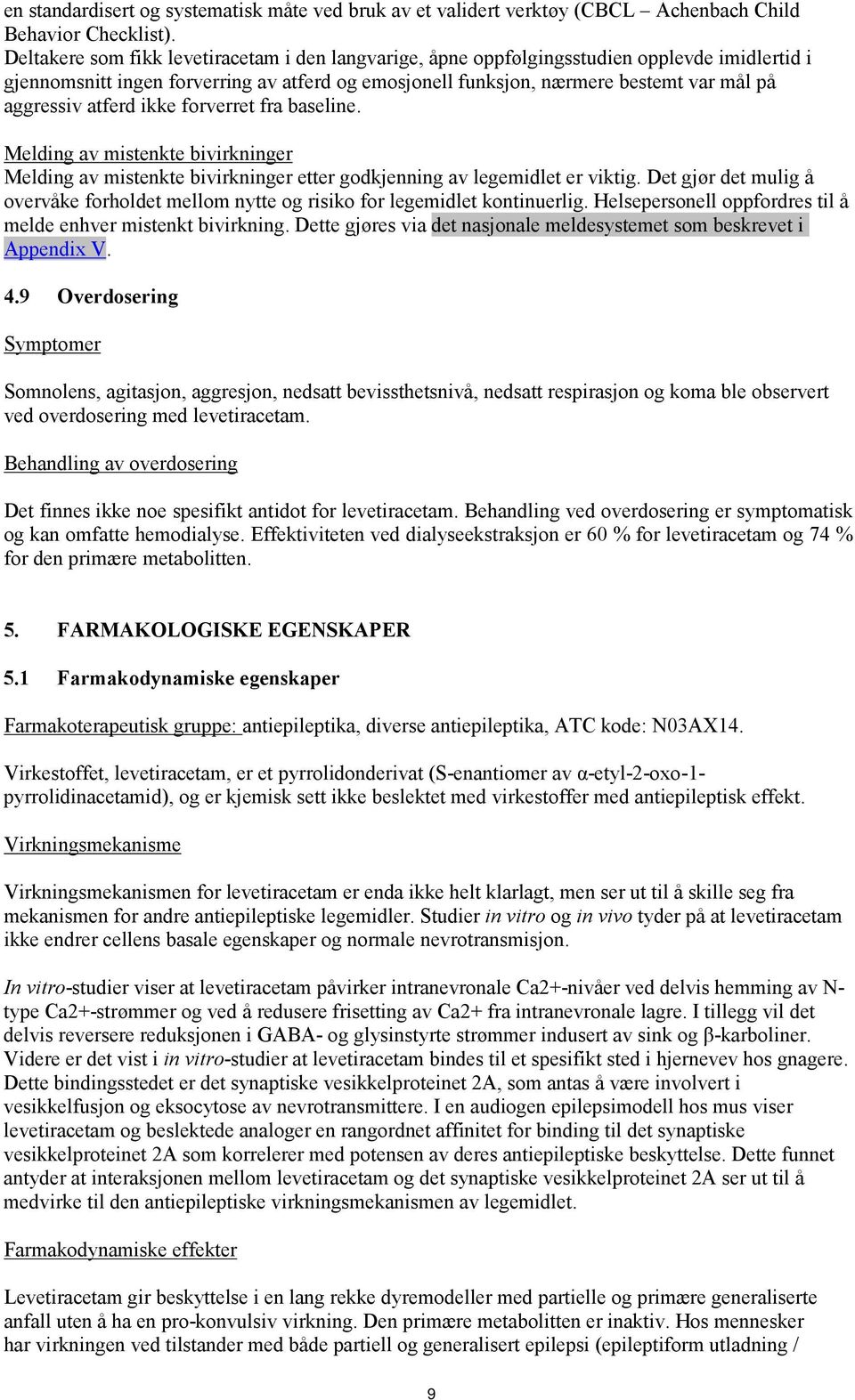 atferd ikke forverret fra baseline. Melding av mistenkte bivirkninger Melding av mistenkte bivirkninger etter godkjenning av legemidlet er viktig.