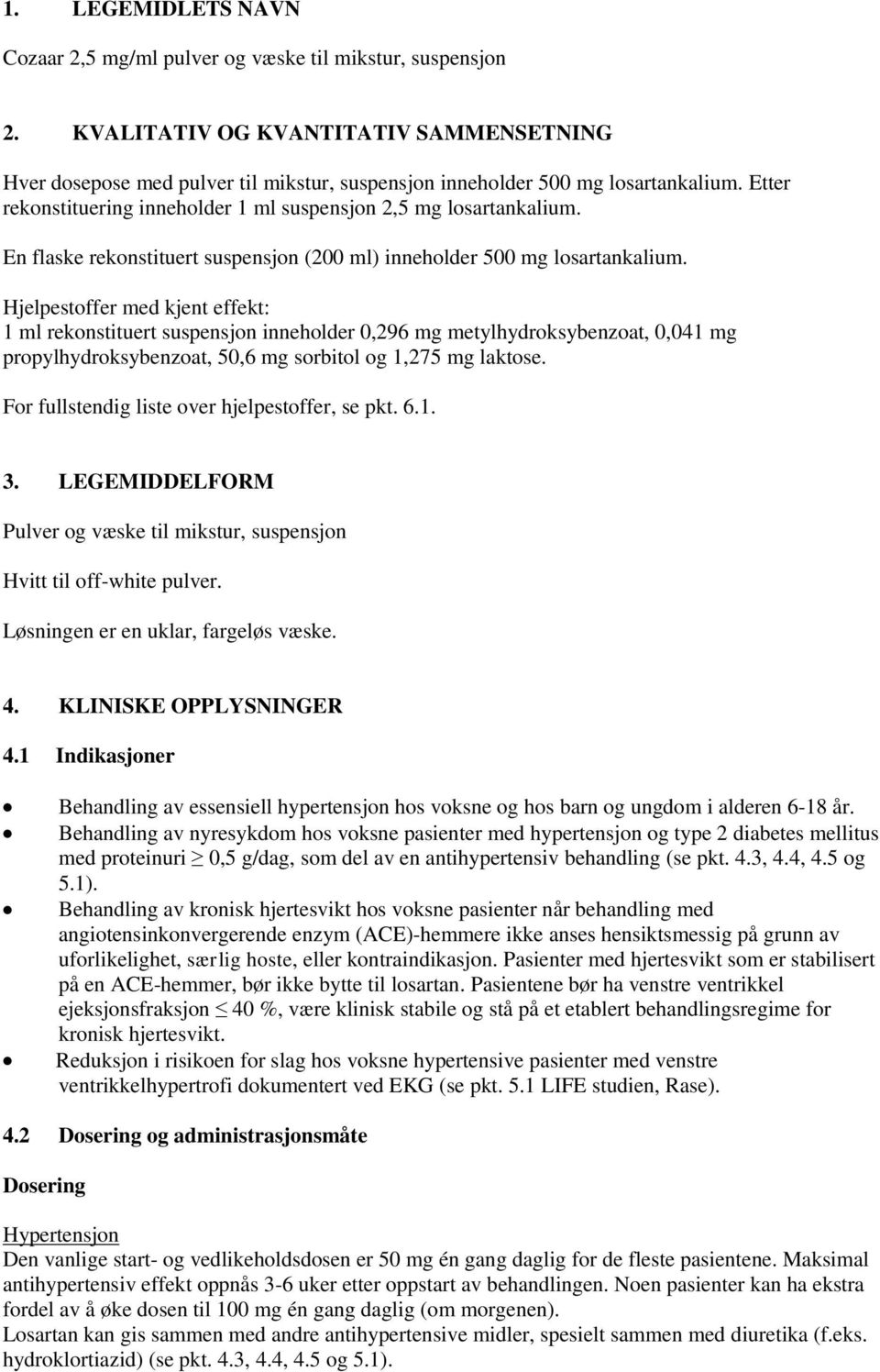 En flaske rekonstituert suspensjon (200 ml) inneholder 500 mg losartankalium.