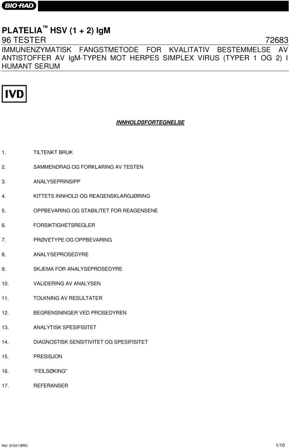 OPPBEVARING OG STABILITET FOR REAGENSENE 6. FORSIKTIGHETSREGLER 7. PRØVETYPE OG OPPBEVARING 8. ANALYSEPROSEDYRE 9. SKJEMA FOR ANALYSEPROSEDYRE 10.