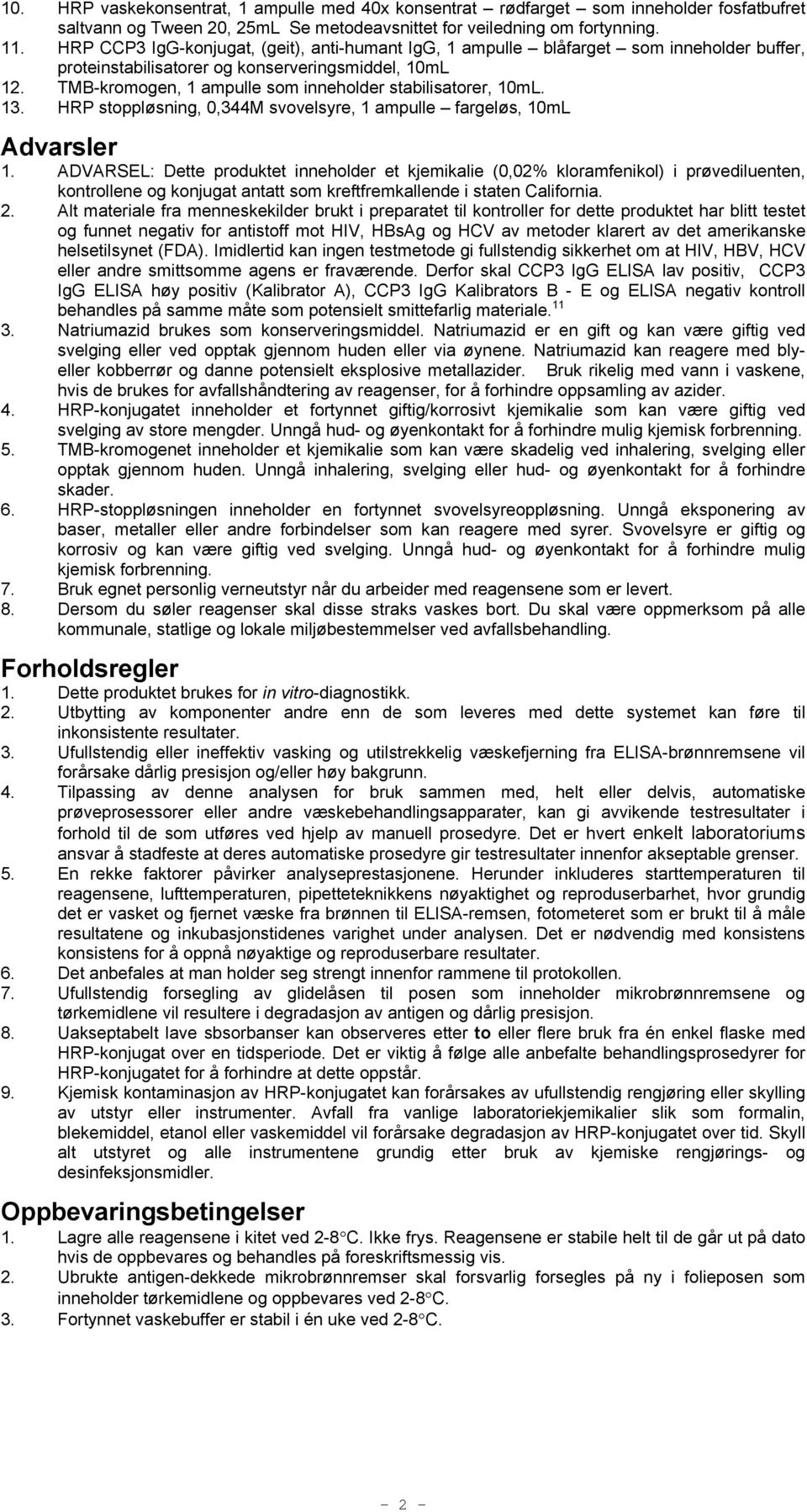 TMB-kromogen, 1 ampulle som inneholder stabilisatorer, 10mL. 13. HRP stoppløsning, 0,344M svovelsyre, 1 ampulle fargeløs, 10mL Advarsler 1.