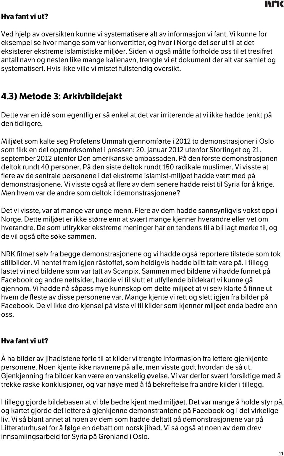 Siden vi også måtte forholde oss til et tresifret antall navn og nesten like mange kallenavn, trengte vi et dokument der alt var samlet og systematisert.