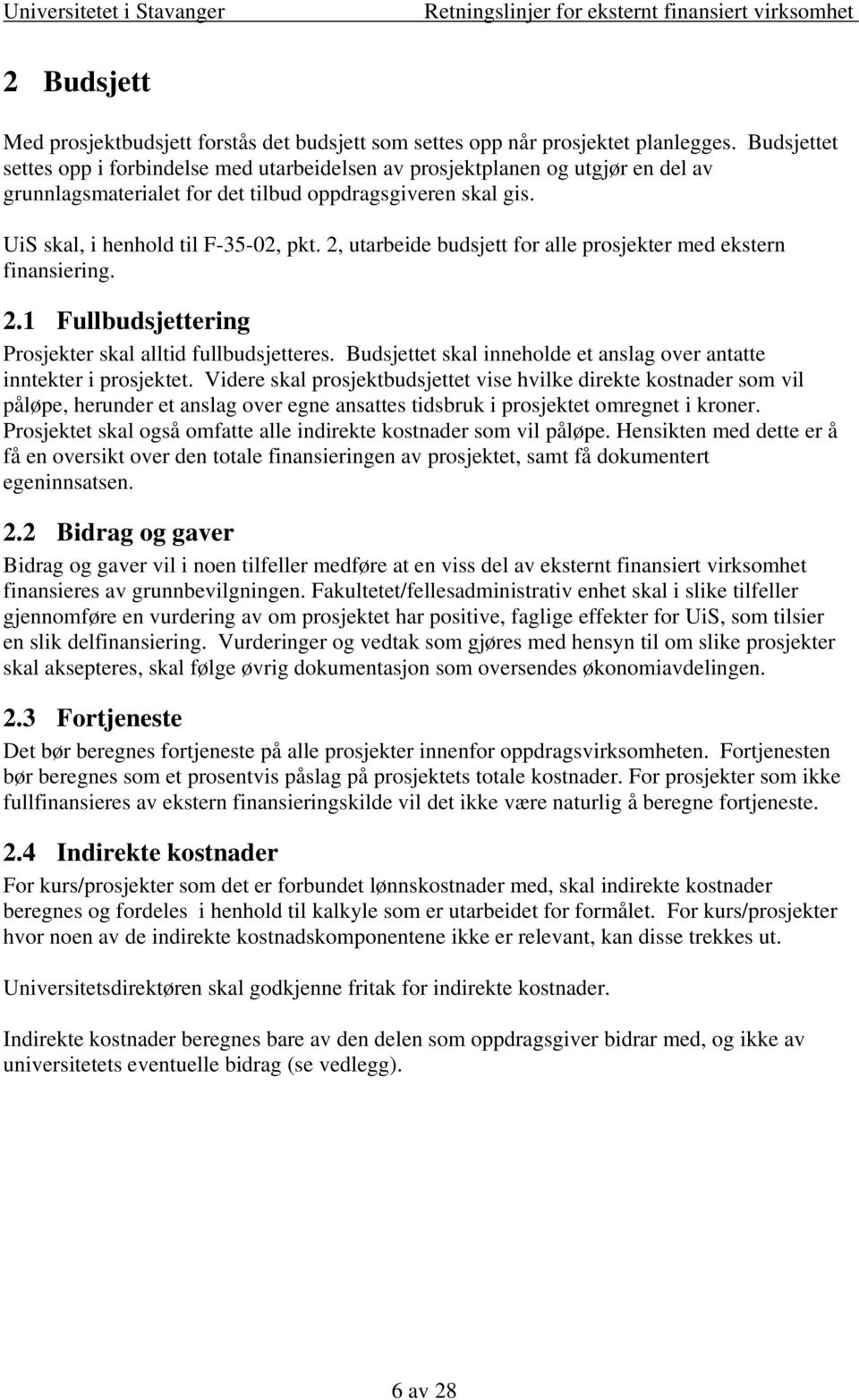 2, utarbeide budsjett for alle prosjekter med ekstern finansiering. 2.1 Fullbudsjettering Prosjekter skal alltid fullbudsjetteres.