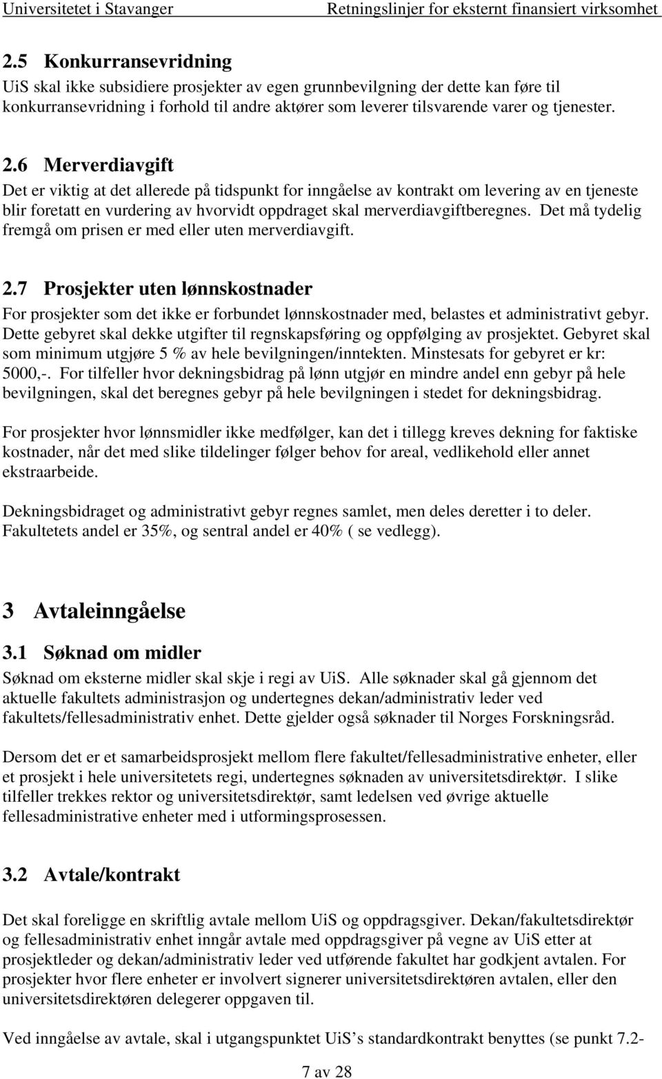 Det må tydelig fremgå om prisen er med eller uten merverdiavgift. 2.7 Prosjekter uten lønnskostnader For prosjekter som det ikke er forbundet lønnskostnader med, belastes et administrativt gebyr.