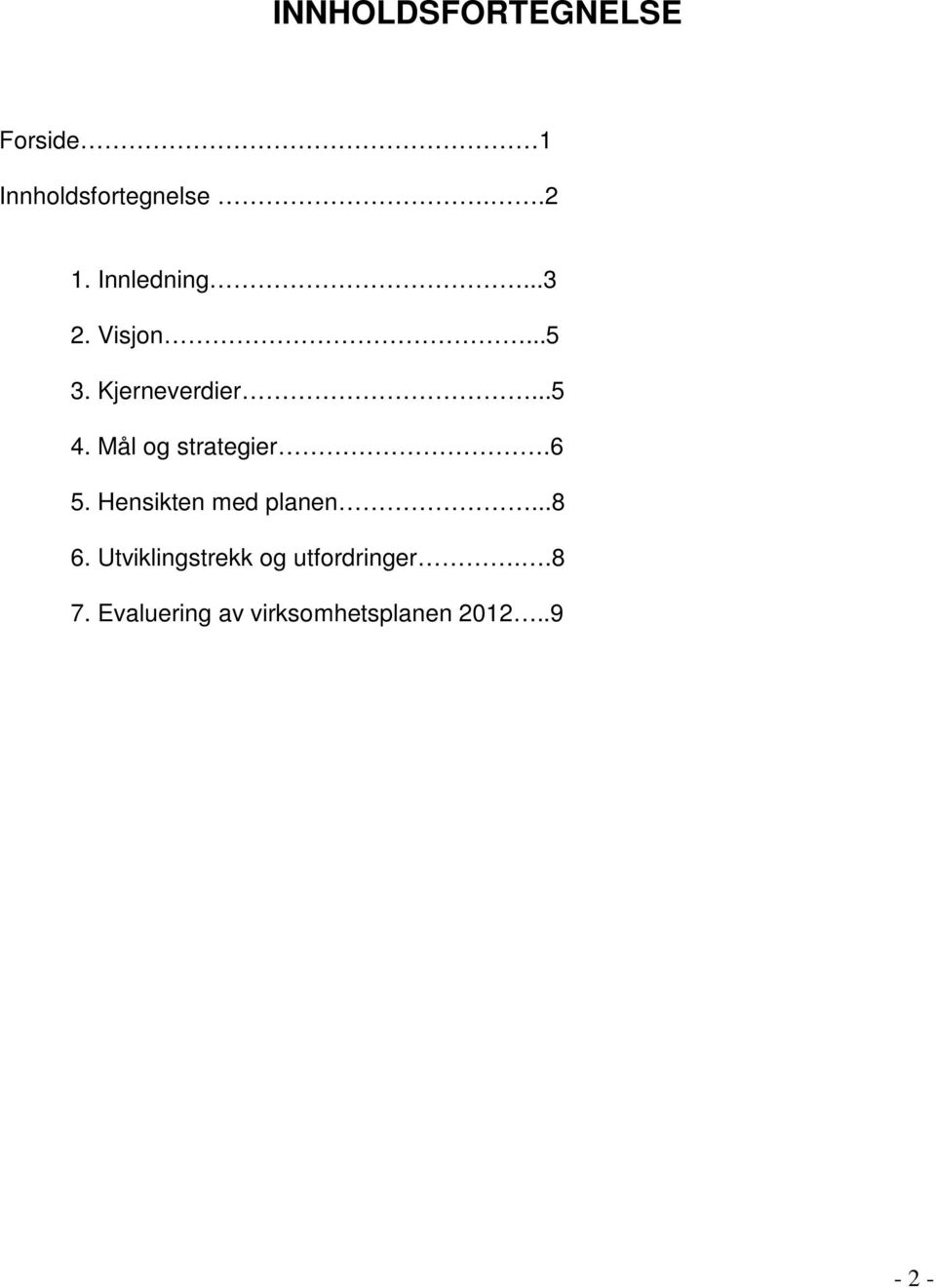 Mål og strategier.6 5. Hensikten med planen...8 6.