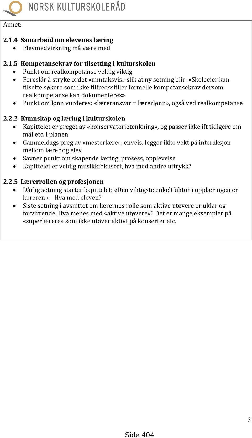 vurderes: «læreransvar = lærerlønn», også ved realkompetanse 2.2.2 Kunnskap og læring i kulturskolen Kapittelet er preget av «konservatorietenkning», og passer ikke ift tidlgere om mål etc. i planen.