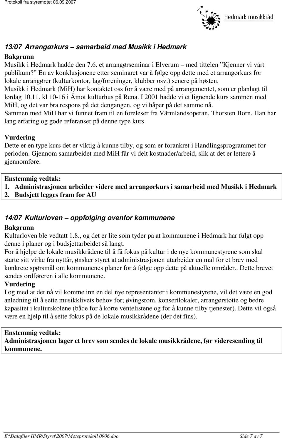 Musikk i Hedmark (MiH) har kontaktet oss for å være med på arrangementet, som er planlagt til lørdag 10.11. kl 10-16 i Åmot kulturhus på Rena.