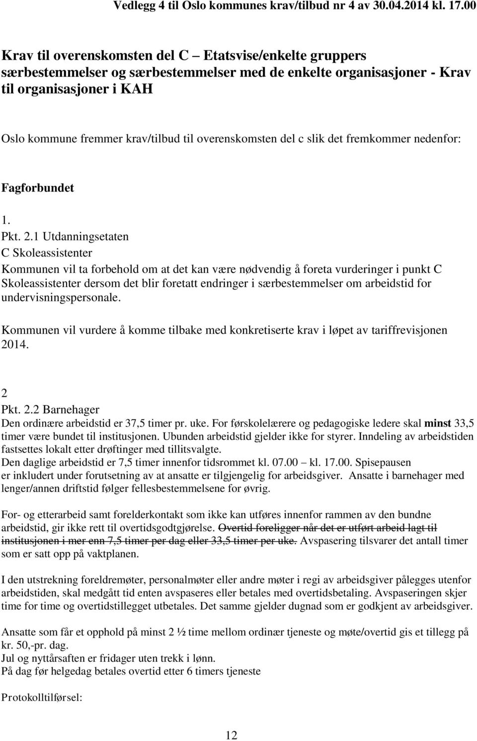 overenskomsten del c slik det fremkommer nedenfor: Fagforbundet 1. Pkt. 2.