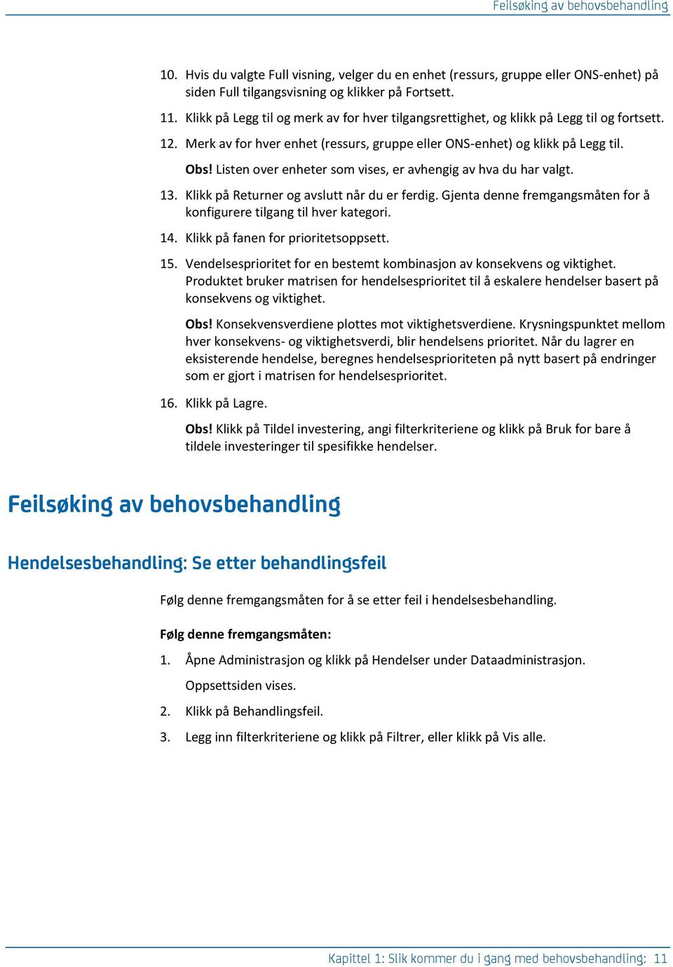 Listen over enheter som vises, er avhengig av hva du har valgt. 13. Klikk på Returner og avslutt når du er ferdig. Gjenta denne fremgangsmåten for å konfigurere tilgang til hver kategori. 14.