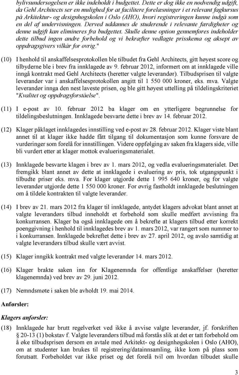 kunne indgå som en del af undervisningen. Derved uddannes de studerende i relevante færdigheter og denne udgift kan elimineres fra budgettet.