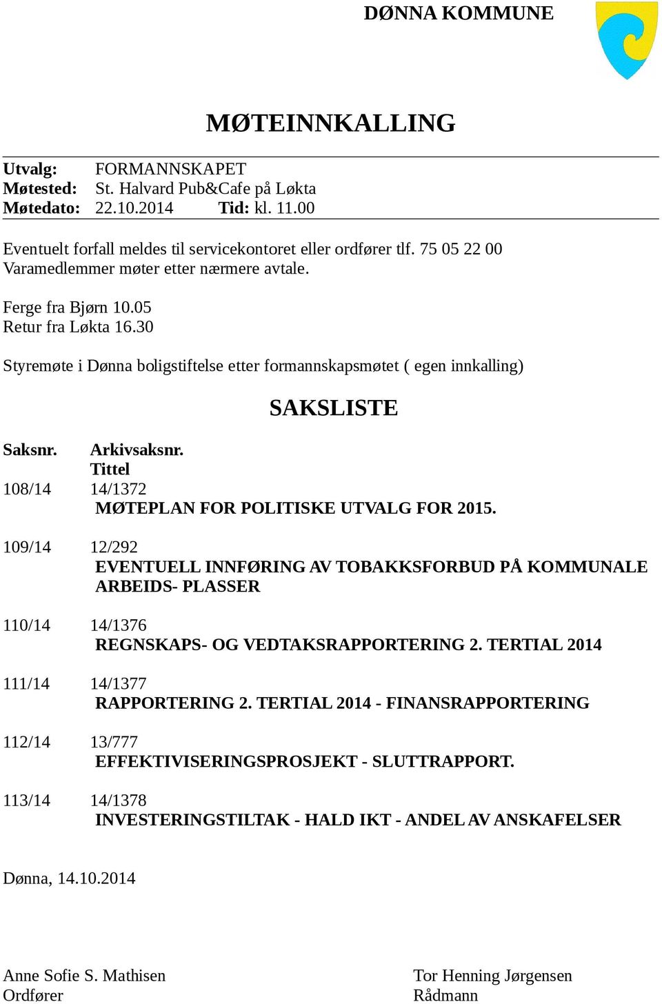 Arkivsaksnr. Tittel 108/14 14/1372 MØTEPLAN FOR POLITISKE UTVALG FOR 2015.