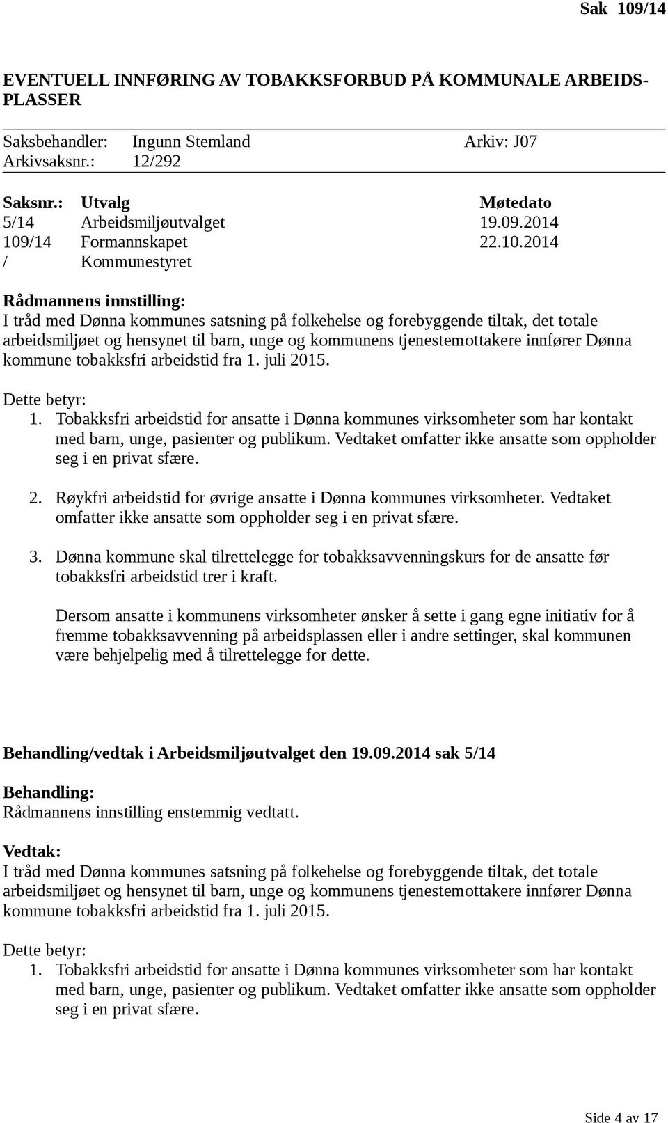 tjenestemottakere innfører Dønna kommune tobakksfri arbeidstid fra 1. juli 2015. Dette betyr: 1.