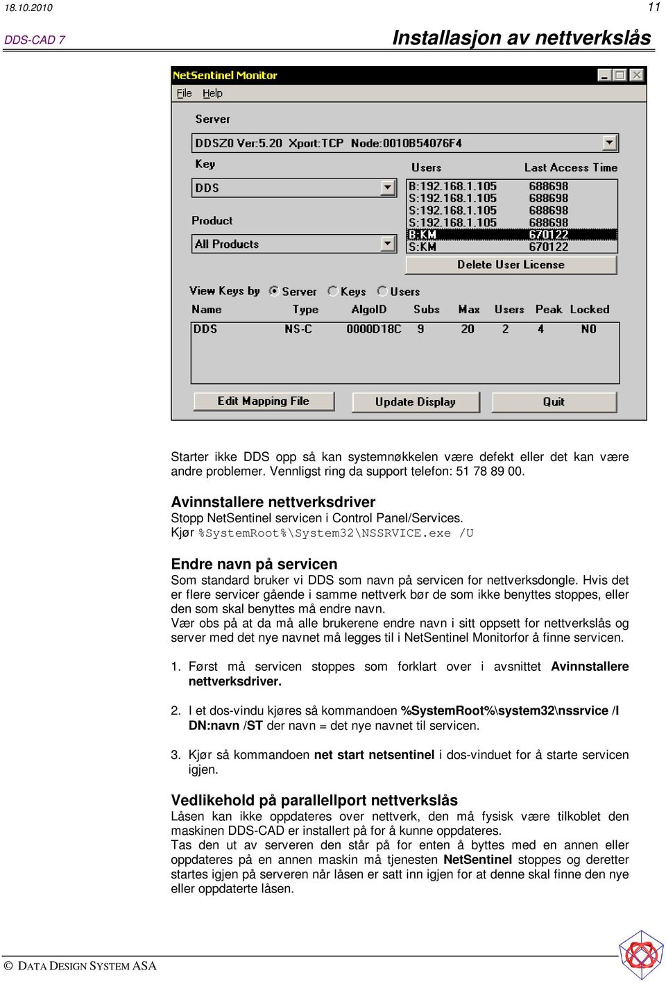 exe /U Endre navn på servicen Som standard bruker vi DDS som navn på servicen for nettverksdongle.