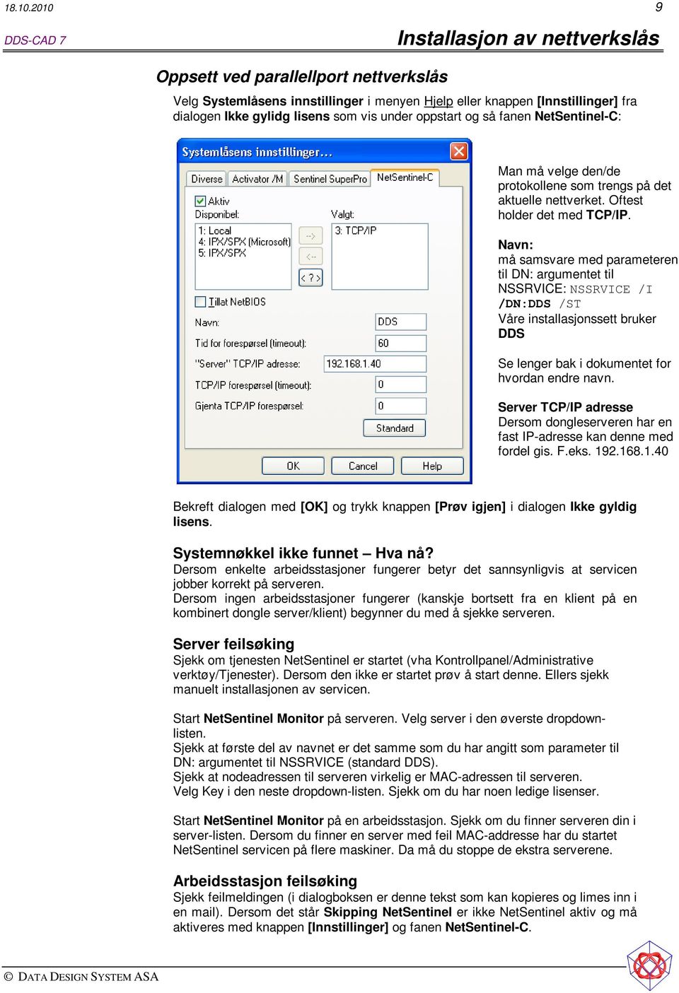 vis under oppstart og så fanen NetSentinel-C: Man må velge den/de protokollene som trengs på det aktuelle nettverket. Oftest holder det med TCP/IP.