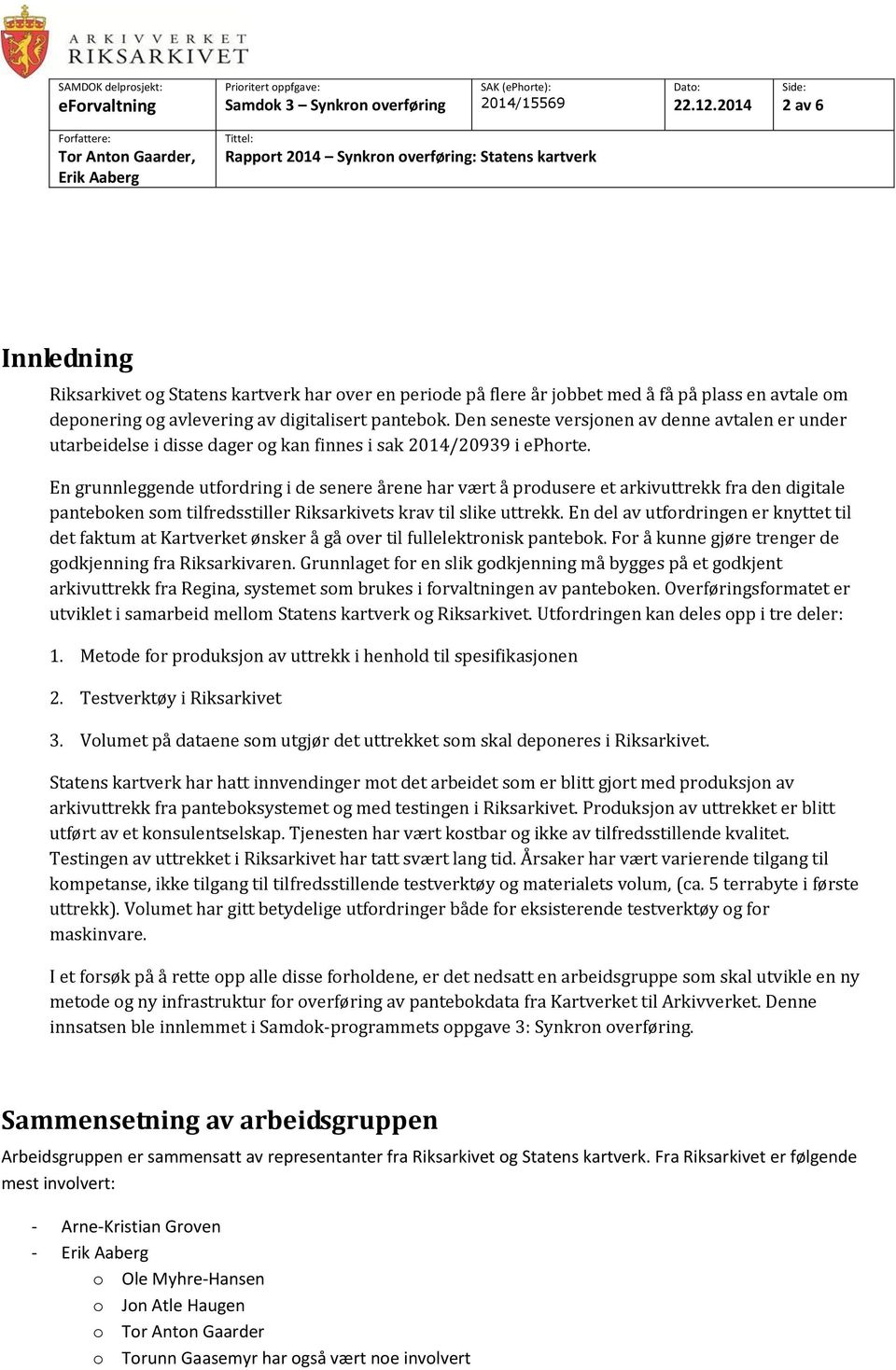 En grunnleggende utfordring i de senere årene har vært å produsere et arkivuttrekk fra den digitale panteboken som tilfredsstiller Riksarkivets krav til slike uttrekk.