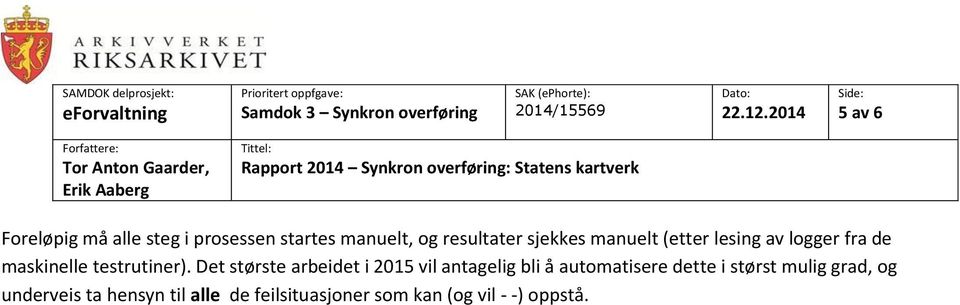 Det største arbeidet i 2015 vil antagelig bli å automatisere dette i størst