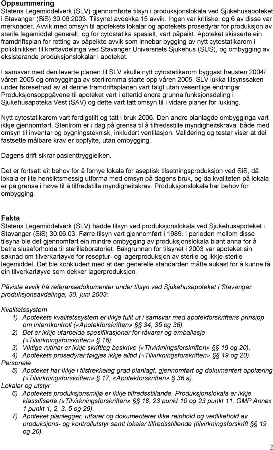 Apoteket skisserte ein framdriftsplan for retting av påpeikte avvik som innebar bygging av nytt cytostatikarom i poliklinikken til kreftavdelinga ved Stavanger Universitets Sjukehus (SUS), og