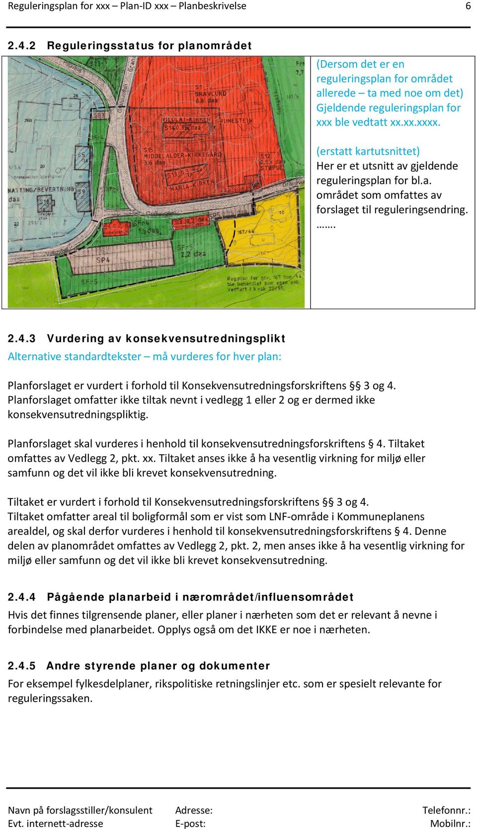 (erstatt kartutsnittet) Her er et utsnitt av gjeldende reguleringsplan for bl.a. området som omfattes av forslaget til reguleringsendring.. 2.4.