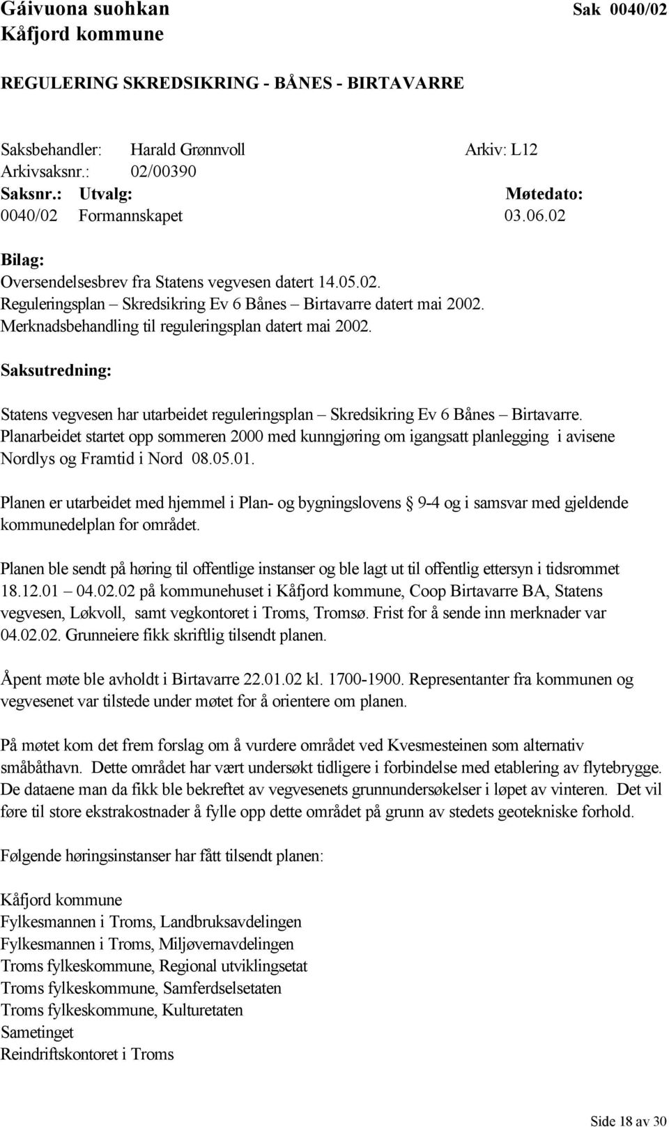 Merknadsbehandling til reguleringsplan datert mai 2002. Saksutredning: Statens vegvesen har utarbeidet reguleringsplan Skredsikring Ev 6 Bånes Birtavarre.