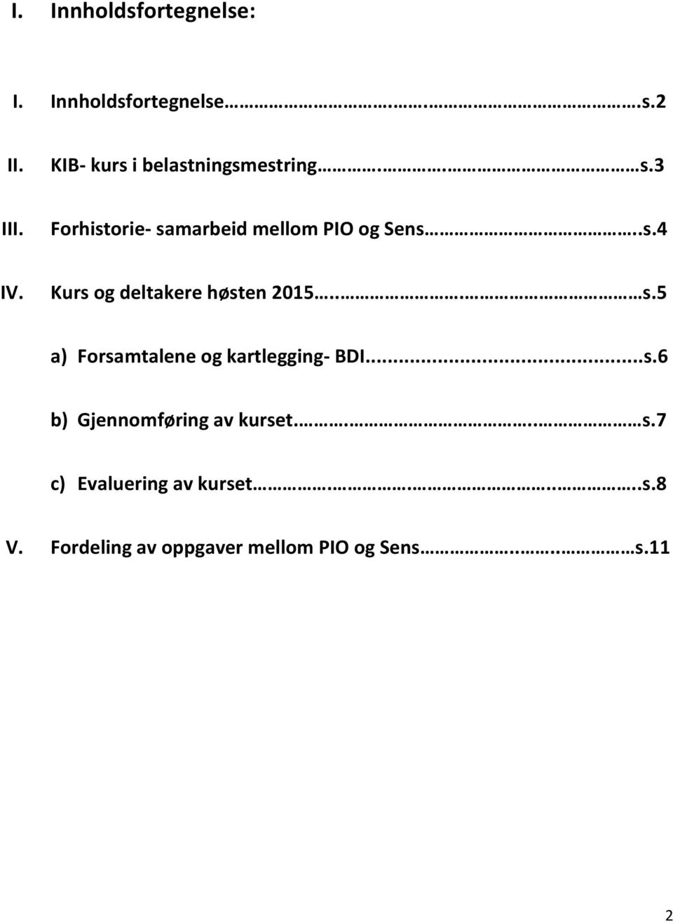 Kurs og deltakere høsten 2015... s.5 a) Forsamtalene og kartlegging- BDI...s.6 b) Gjennomføring av kurset.