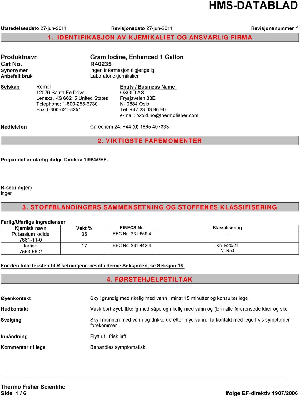 Frysjaveien 33E N- 0884 Oslo Tel: +47 23 03 96 90 e-mail: oxoid.no@thermofisher.com Nødtelefon Carechem 24: +44 (0) 1865 407333 2.