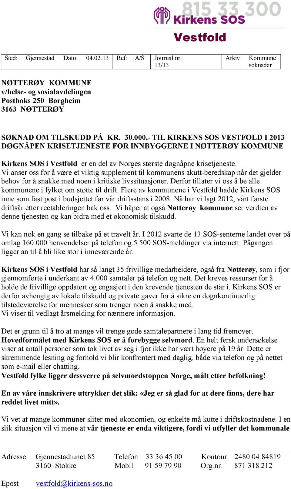 Vi anser oss for å være et viktig supplement til kommunens akutt-beredskap når det gjelder behov for å snakke med noen i kritiske livssituasjoner.