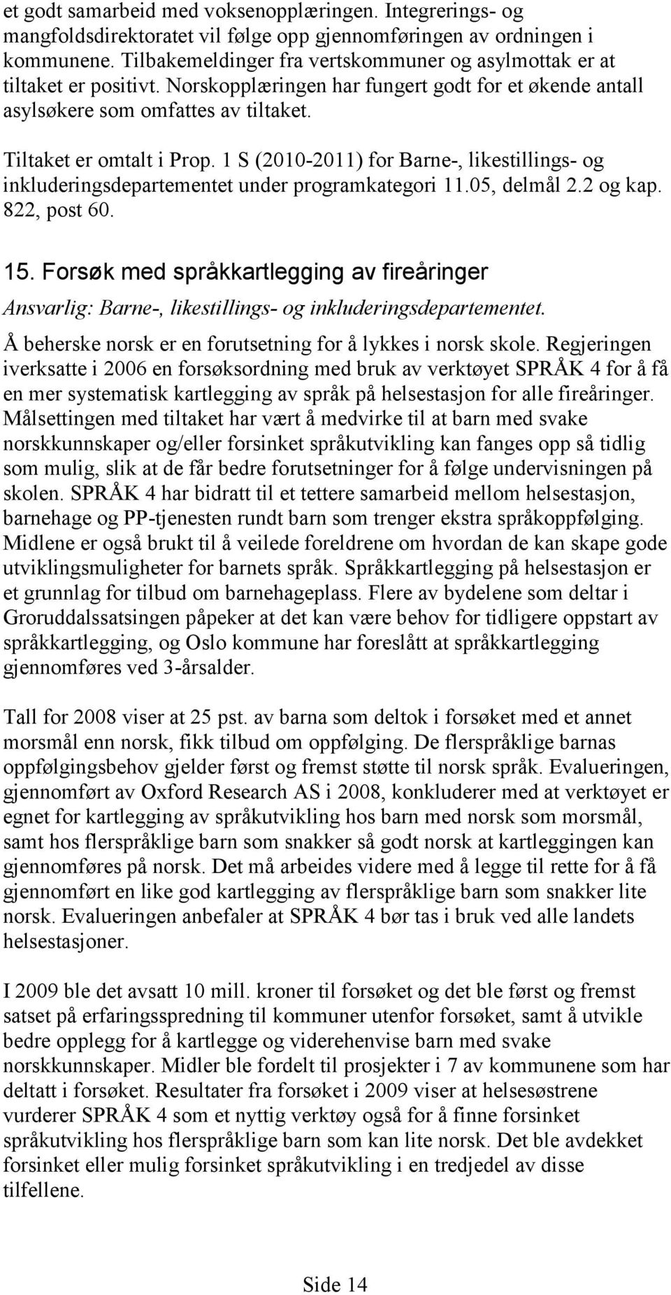 1 S (2010-2011) for Barne-, likestillings- og inkluderingsdepartementet under programkategori 11.05, delmål 2.2 og kap. 822, post 60. 15.