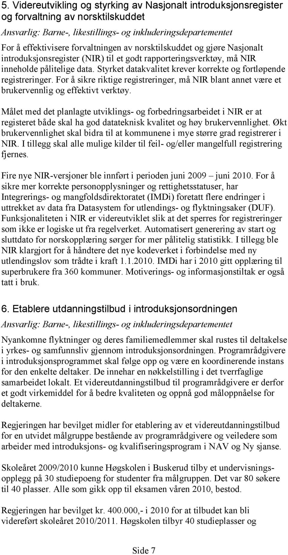 For å sikre riktige registreringer, må NIR blant annet være et brukervennlig og effektivt verktøy.