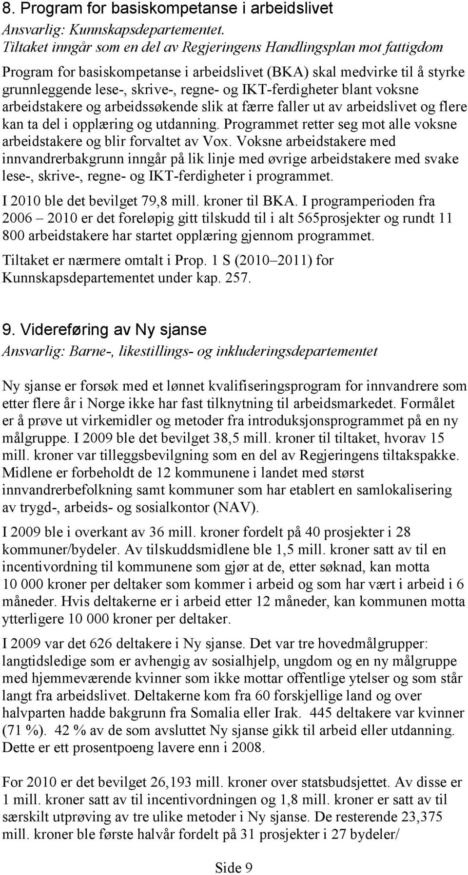 IKT-ferdigheter blant voksne arbeidstakere og arbeidssøkende slik at færre faller ut av arbeidslivet og flere kan ta del i opplæring og utdanning.