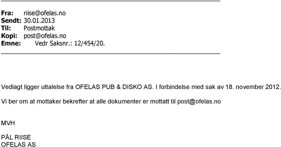 Vedlagt ligger uttalelse fra OFELAS PUB & DISKO AS.
