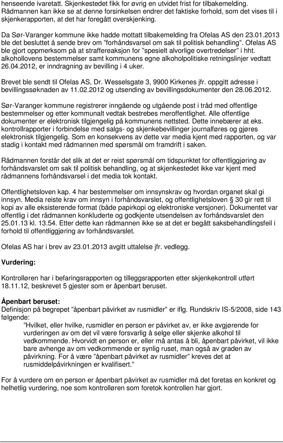 Da Sør-Varanger kommune ikke hadde mottatt tilbakemelding fra Ofelas AS den 23.01.2013 ble det besluttet å sende brev om forhåndsvarsel om sak til politisk behandling.
