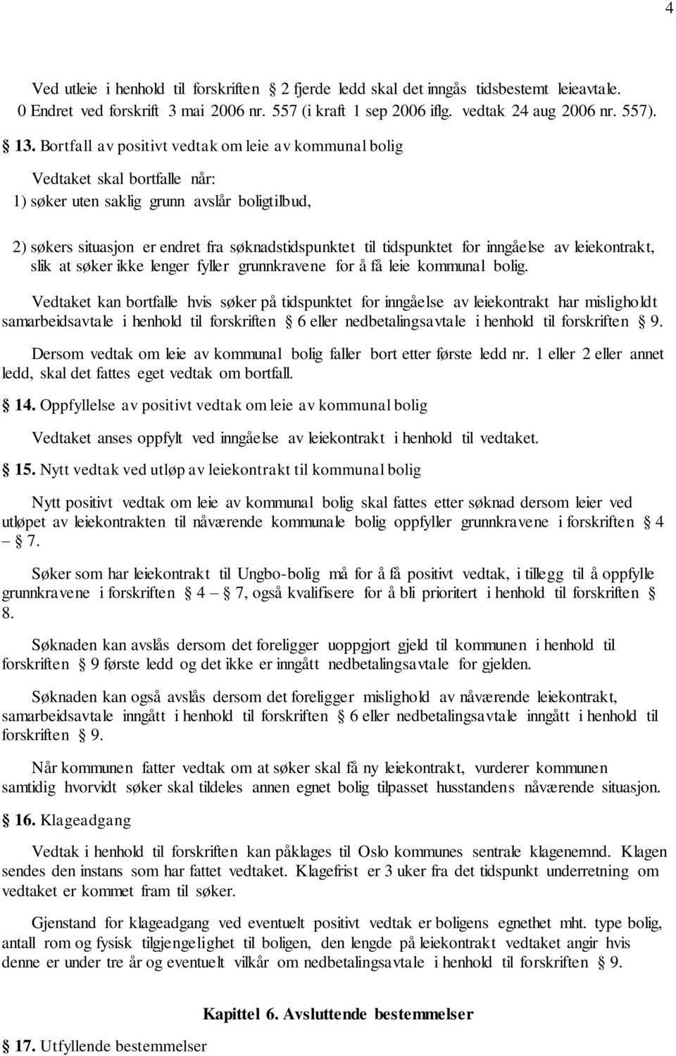 for inngåelse av leiekontrakt, slik at søker ikke lenger fyller grunnkravene for å få leie kommunal bolig.