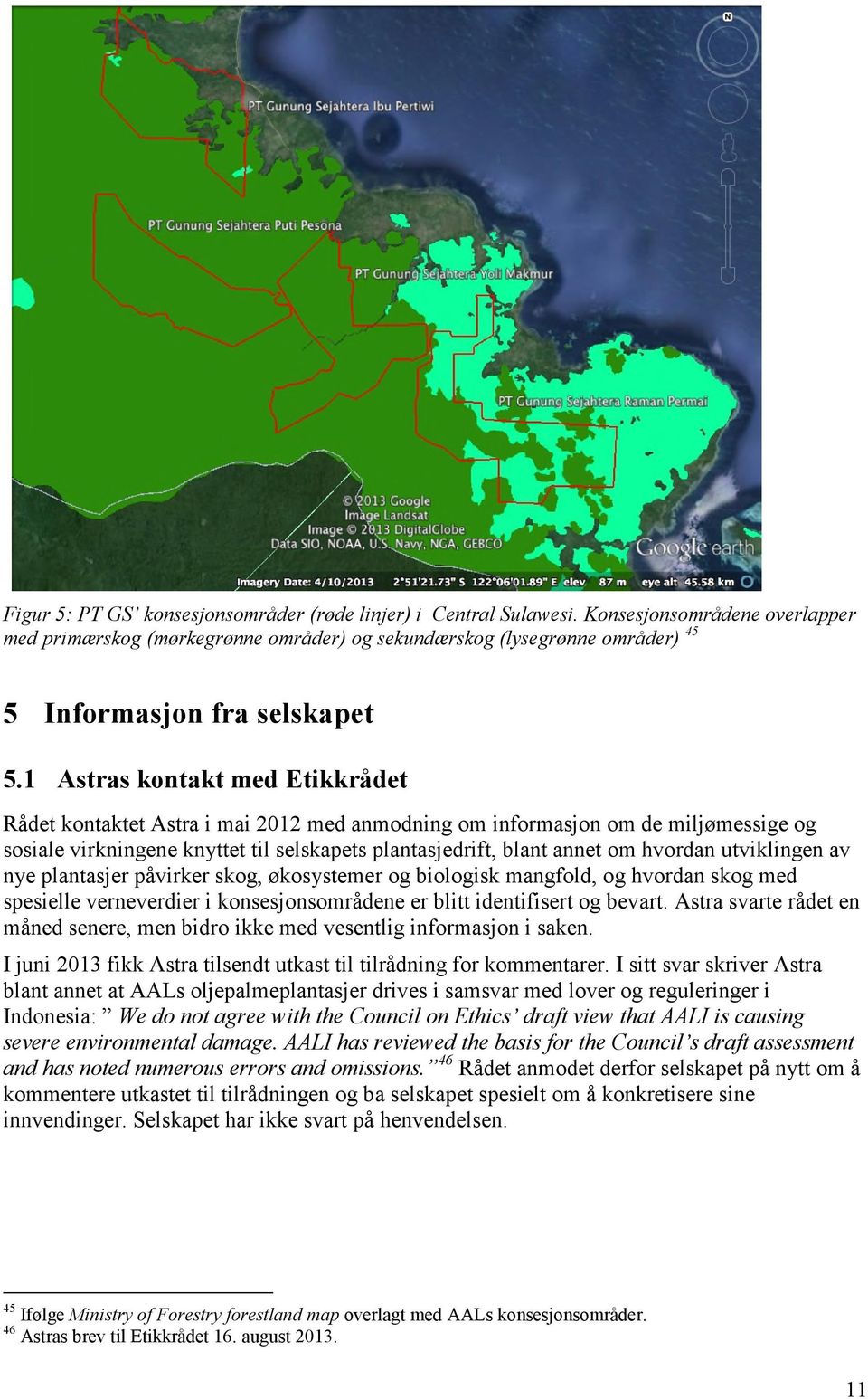 1 Astras kontakt med Etikkrådet Rådet kontaktet Astra i mai 2012 med anmodning om informasjon om de miljømessige og sosiale virkningene knyttet til selskapets plantasjedrift, blant annet om hvordan