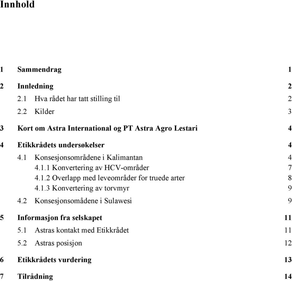 1 Konsesjonsområdene i Kalimantan 4 4.1.1 Konvertering av HCV-områder 7 4.1.2 Overlapp med leveområder for truede arter 8 4.