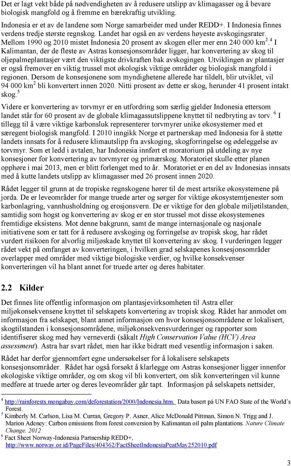 Mellom 1990 og 2010 mistet Indonesia 20 prosent av skogen eller mer enn 240 000 km 2.