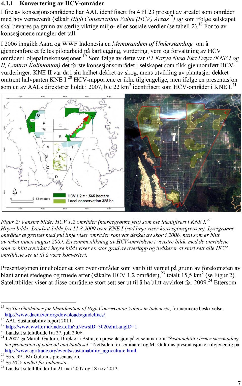 I 2006 inngikk Astra og WWF Indonesia en Memorandum of Understanding om å gjennomføre et felles pilotarbeid på kartlegging, vurdering, vern og forvaltning av HCV områder i oljepalmekonsesjoner.