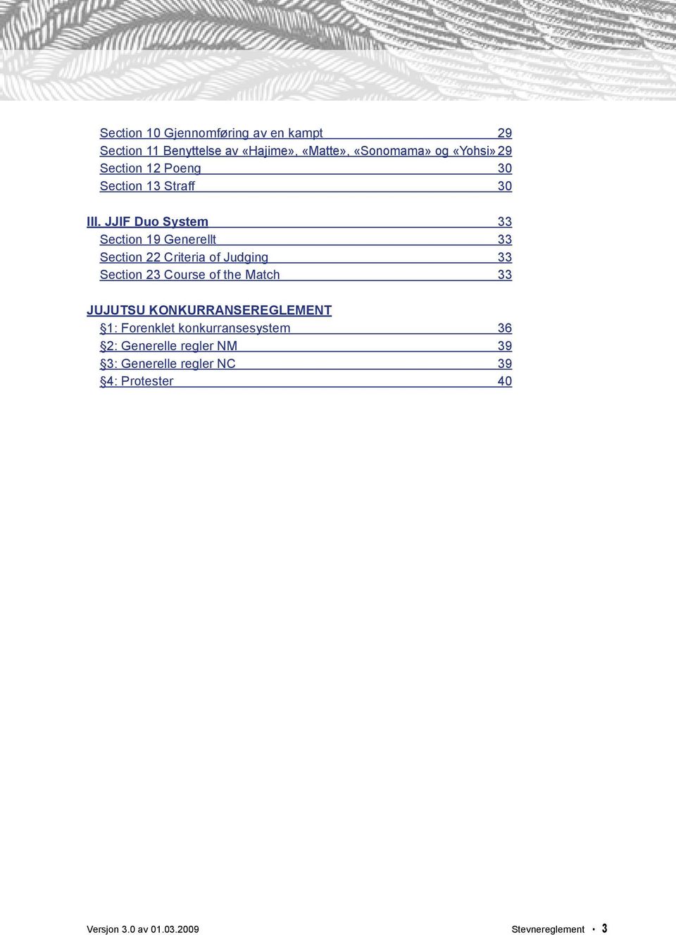 JJiF Duo System 33 Section 19 Generellt 33 Section 22 Criteria of Judging 33 Section 23 Course of the Match